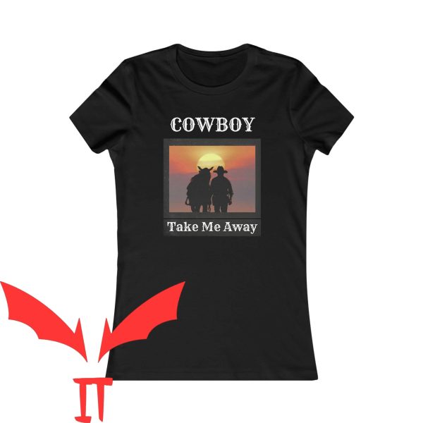 Cowboy Take Me Away T-Shirt Cowboy Trendy Funny Style Tee