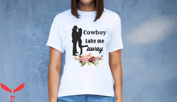 Cowboy Take Me Away T-Shirt Cowgirl Cowboy Country Western