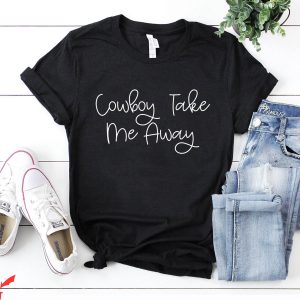 Cowboy Take Me Away T-Shirt Cute Farm Life Country Music Tee
