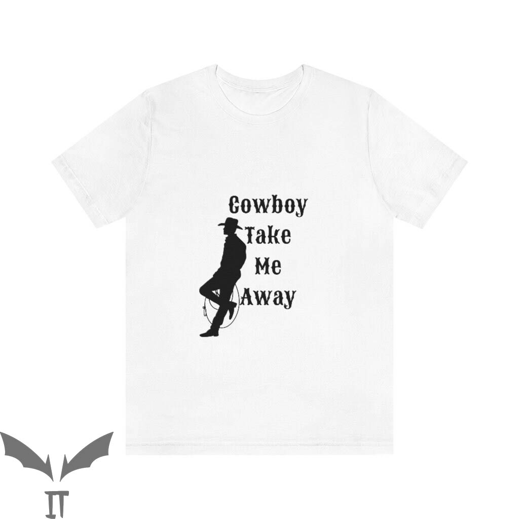 Cowboy Take Me Away T-Shirt Funny Country Southern Living