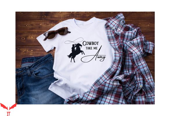 Cowboy Take Me Away T-Shirt The Dixie Chicks Western Shirt