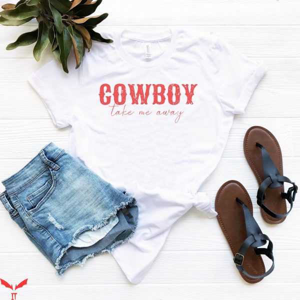 Cowboy Take Me Away T-Shirt Western Country Music Tee Shirt