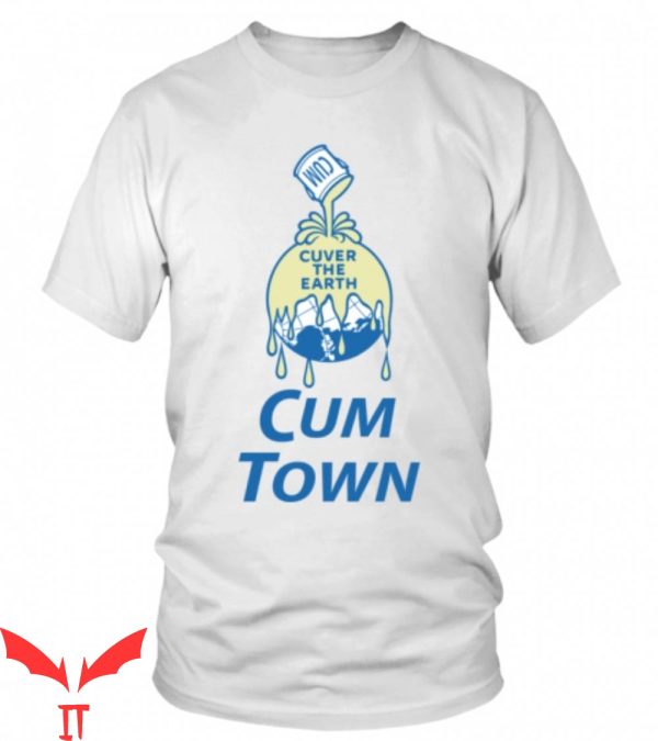 Cumtown T-Shirt Cum Cuver The Earth Funny Graphhic Tee