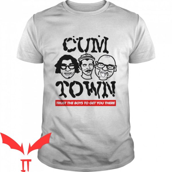 Cumtown T-Shirt Trust The Boys To Get You There Funny Tee