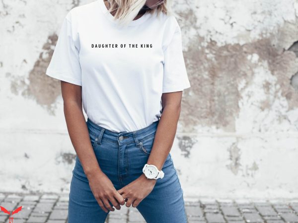 Daughter Of The King T-Shirt Christian Faith Inspired Tee