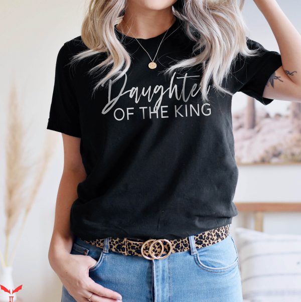 Daughter Of The King T-Shirt Cute Teen Church With Saying