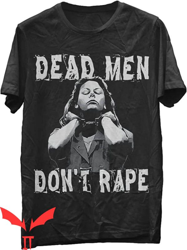 Dead Men Don’t Rape T-Shirt Vintage Aileens Wuornos Quote