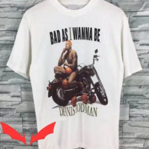 Dennis Rodman T-Shirt Dennis Rodman Bad As I Wanna Be
