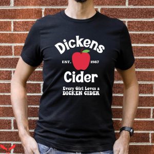Dickens Cider T-Shirt Every Girl Loves Dickens Cider Funny