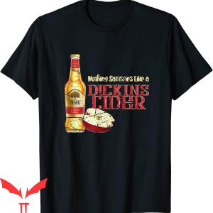 Dickens Cider T-Shirt Nothing Satisfies Like A Dickins Cider