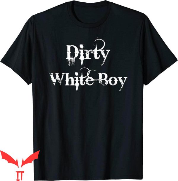 Dirty White T-Shirt Dirty White Boy Funny Tee Shirt