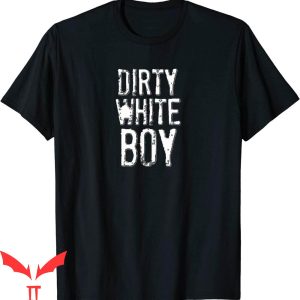 Dirty White T-Shirt Funny Dirty White Boy Humor Tee