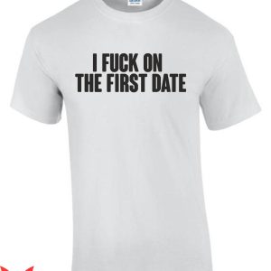 Dirty White T-Shirt I Fck On First Dates Tinder Dirty Tee