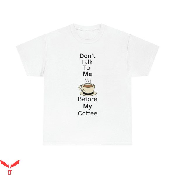 Don’t Talk To Me T-Shirt Before My Coffee Tee Shirt