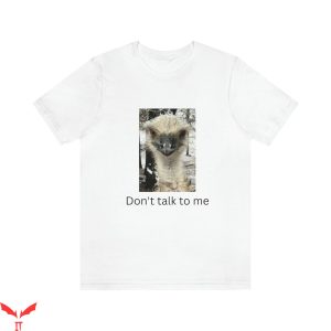 Don’t Talk To Me T-Shirt Emu Trendy Meme Funny Tee Shirt