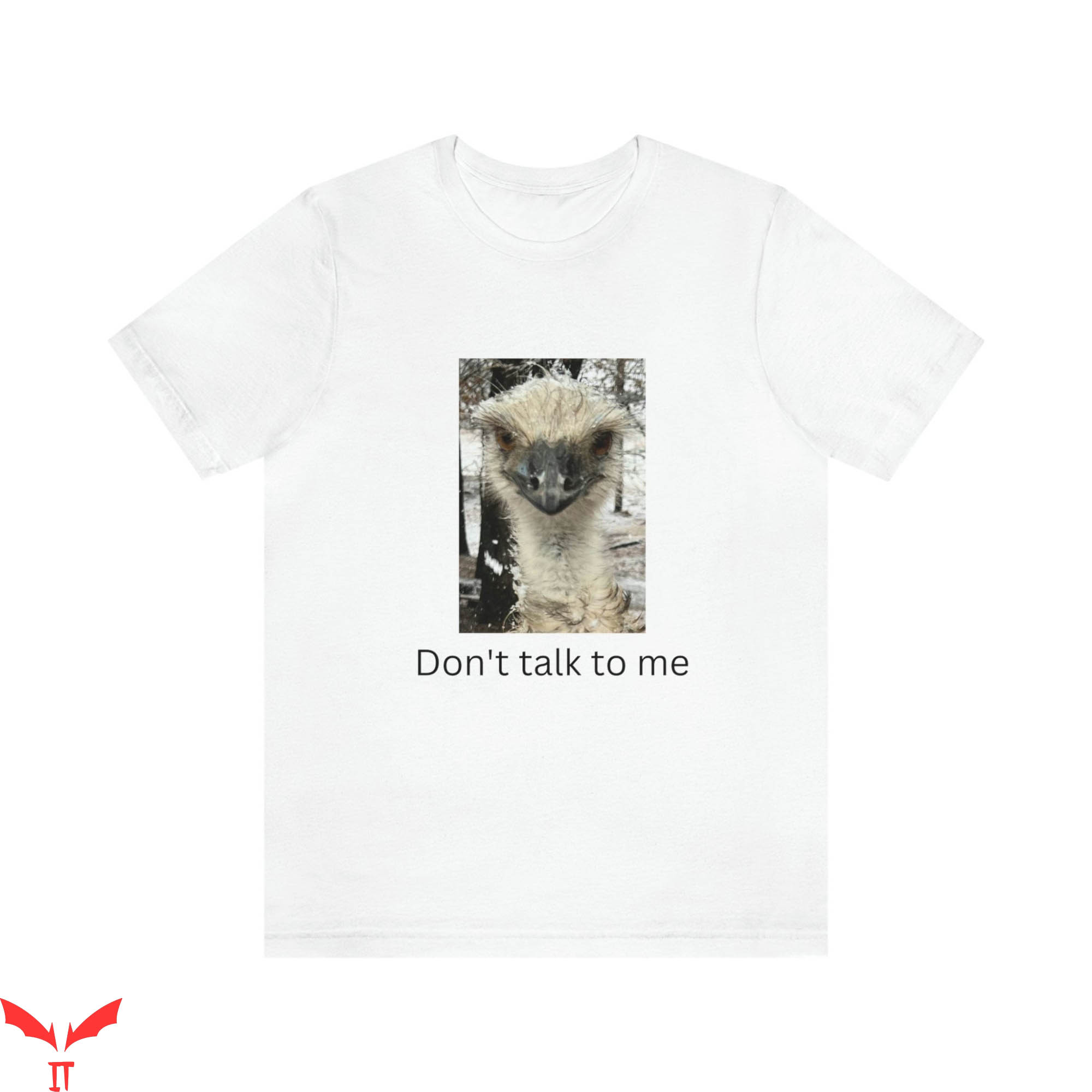 Don't Talk To Me T-Shirt Emu Trendy Meme Funny Tee Shirt