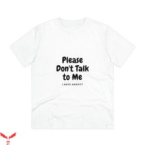 Don’t Talk To Me T-Shirt I Have Anxiety Trendy Meme Tee