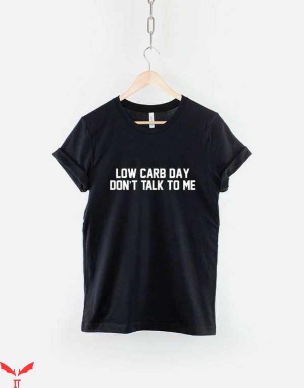 Don’t Talk To Me T-Shirt Low Carb Day Funny Gym Fitness