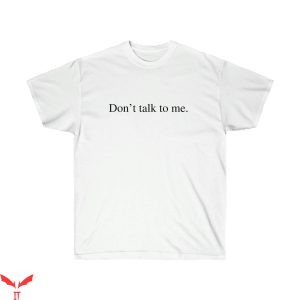 Don't Talk To Me T-Shirt Y2K Bella Hadid Hailey Bieber