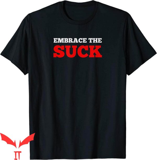 Embrace The Suck T-Shirt Challenge Ruck Grunt Life Tee Shirt