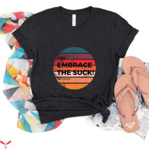 Embrace The Suck T-Shirt Funny Fall Cute Motivational Tee