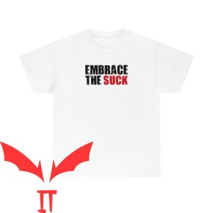Embrace The Suck T-Shirt Funny Meme Motivational Tee Shirt