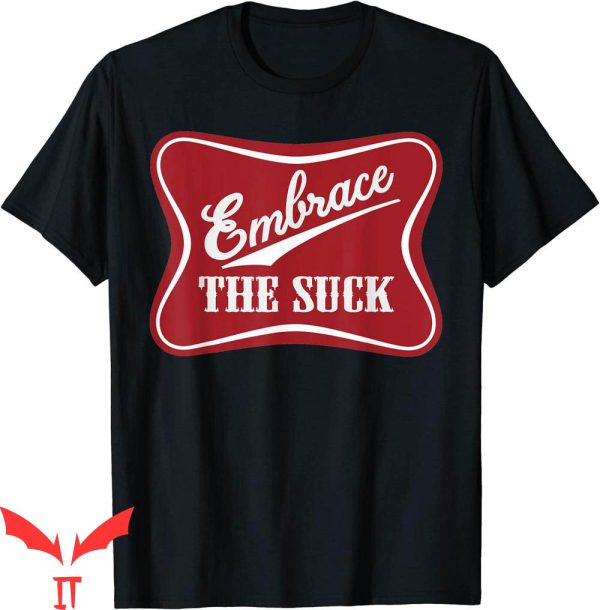 Embrace The Suck T-Shirt Funny Morale Beer Veteran Soldier