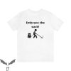 Embrace The Suck T-Shirt Funny Quote Motivational Tee Shirt