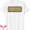 Embrace The Suck T-Shirt Military Motivational Shirt