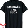 Embrace The Suck T-Shirt Military Motivational Tee Shirt
