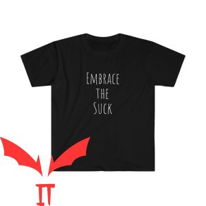 Embrace The Suck T-Shirt Military Politically Motivational