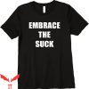 Embrace The Suck T-Shirt Mindfulness Military Motivational