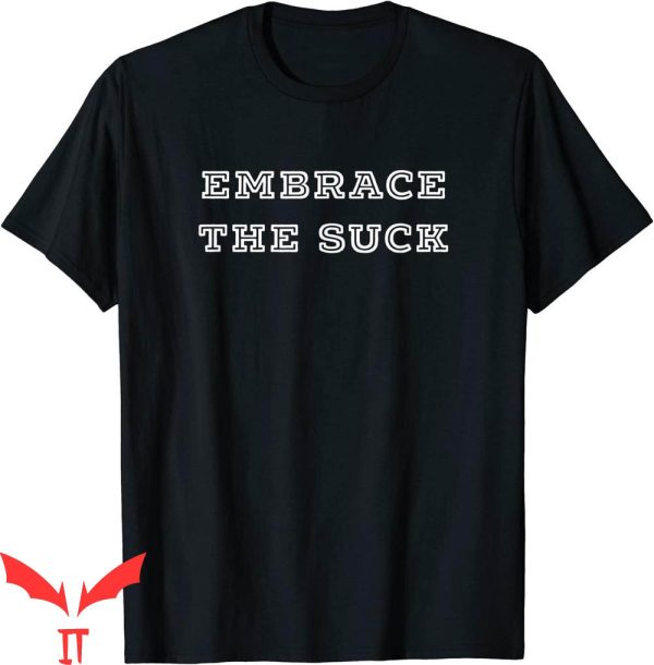 Embrace The Suck T-Shirt Perfect For Your Next Challenge Tee