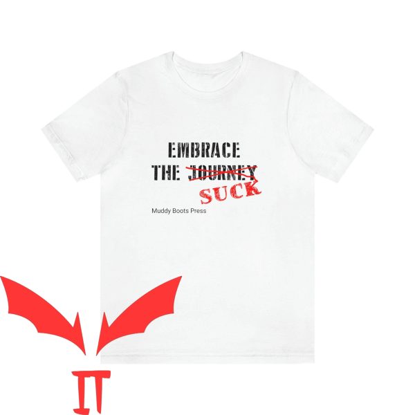 Embrace The Suck T-Shirt Politically Motivational Tee