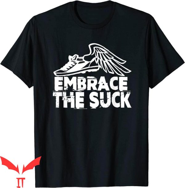 Embrace The Suck T-Shirt Running Fitness Shoe Wings Suck It