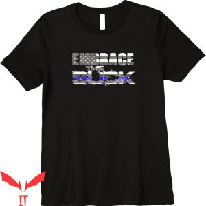 Embrace The Suck T-Shirt Thin Blue Line Trendy Tee Shirt