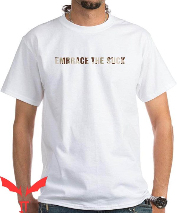 Embrace The Suck T-Shirt Trendy Military Motivational Tee