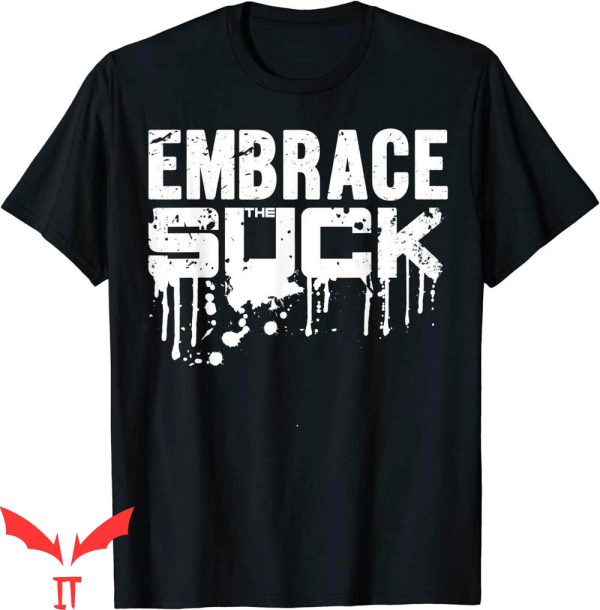 Embrace The Suck T-Shirt Trendy Quote Funny Tee Shirt