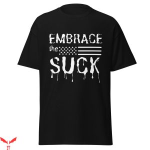 Embrace The Suck T-Shirt US Army Military Cool Forces