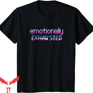 Emotionally Exhausted T-Shirt 80’s Retro Tired Aesthetic