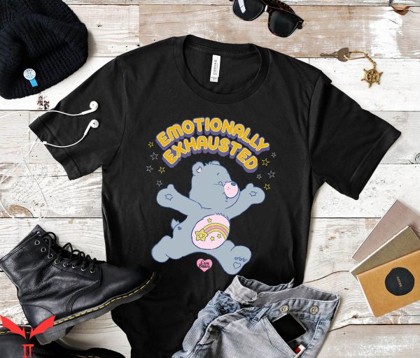Emotionally Exhausted T-Shirt Care Bears Cool Design
