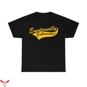 Emotionally Exhausted T-Shirt Cool Style Trendy Design Tee