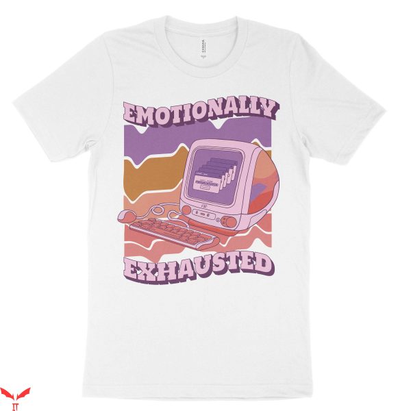 Emotionally Exhausted T-Shirt Retro Vaporwave Cool Design