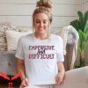 Expensive And Difficult T-Shirt Boujee Girl Difficult Shirt