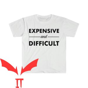 Expensive And Difficult T-Shirt Funny Meme Trendy Tee Shirt