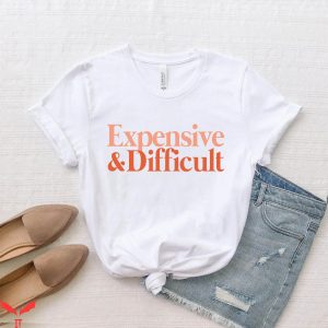 Expensive And Difficult T-Shirt Humorous Wife Cute Mom Shirt