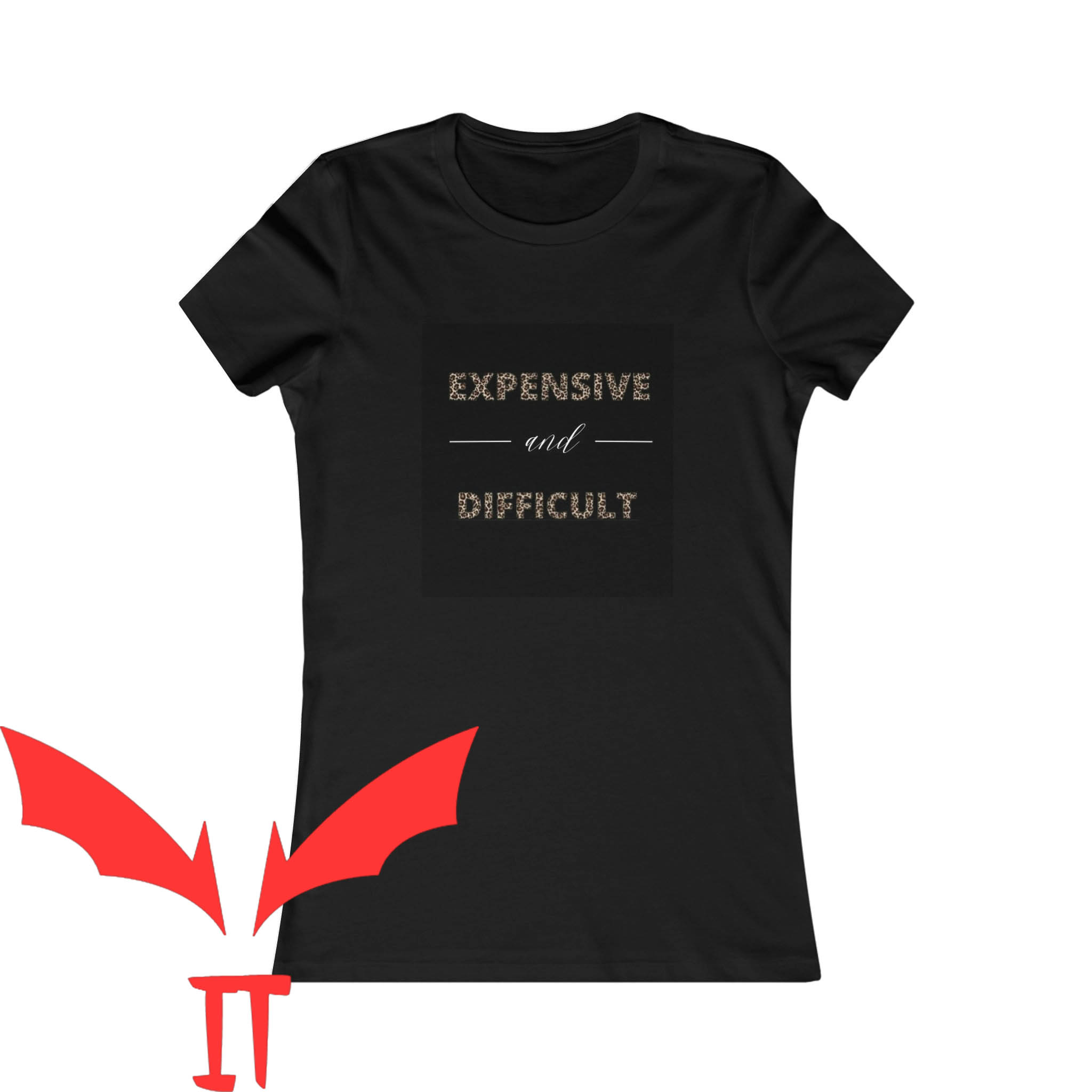 Expensive And Difficult T-Shirt Leopard Sassy Trendy Meme