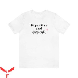 Expensive And Difficult T-Shirt Mom Life Sarcastic Funny
