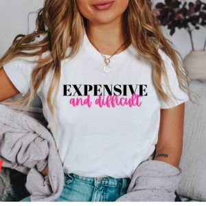 Expensive And Difficult T-Shirt Sarcastic Funny Cute Wife