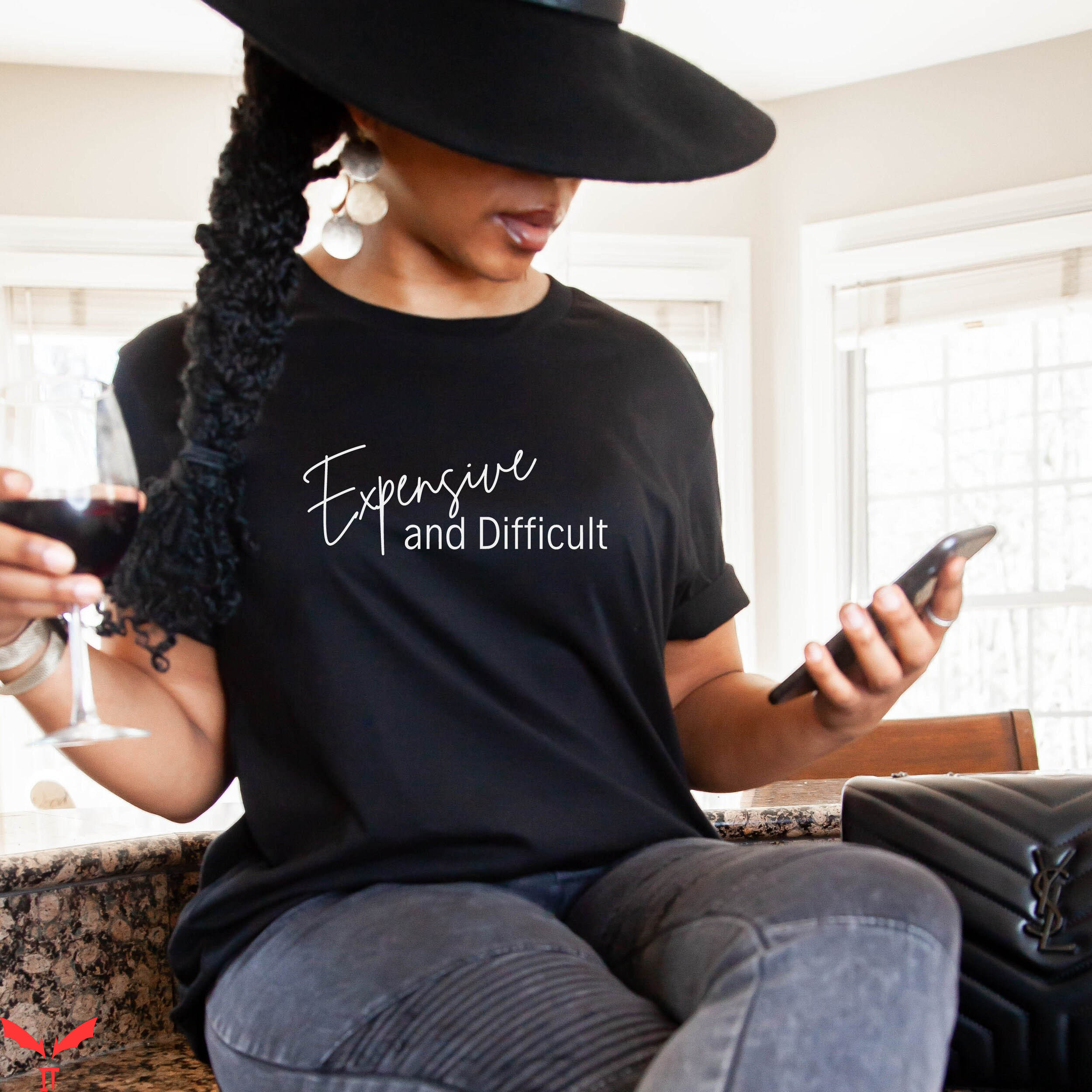 Expensive And Difficult T-Shirt Sarcastic Funny Trophy Wife